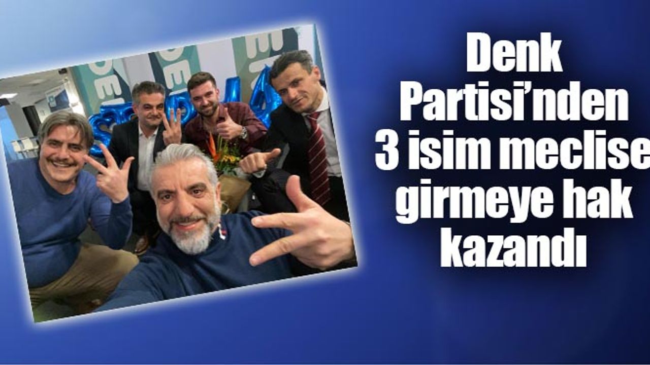 Denk Partisinden Hollanda parlamentosuna 3 isim...