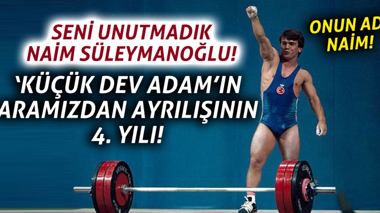 'Cep Herkülü' Naim Süleymanoğlu, vefatının 4. yılında anılıyor