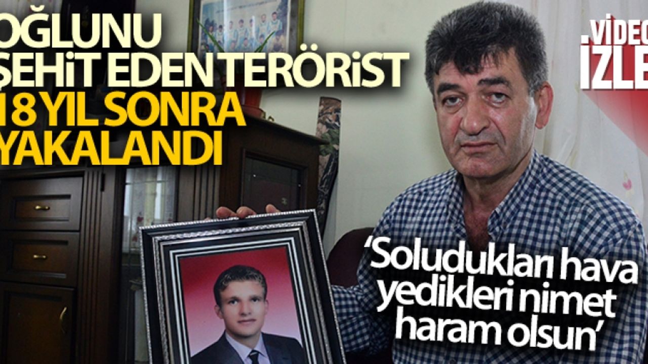 Şehit babası Yusuf Sağır, oğlunun katilinin yakalanmasını bu sözlerle anlattı