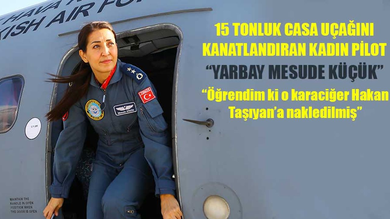 15 tonluk CASA uçağını kanatlandıran kadın pilot: “Yarbay Mesude Küçük”