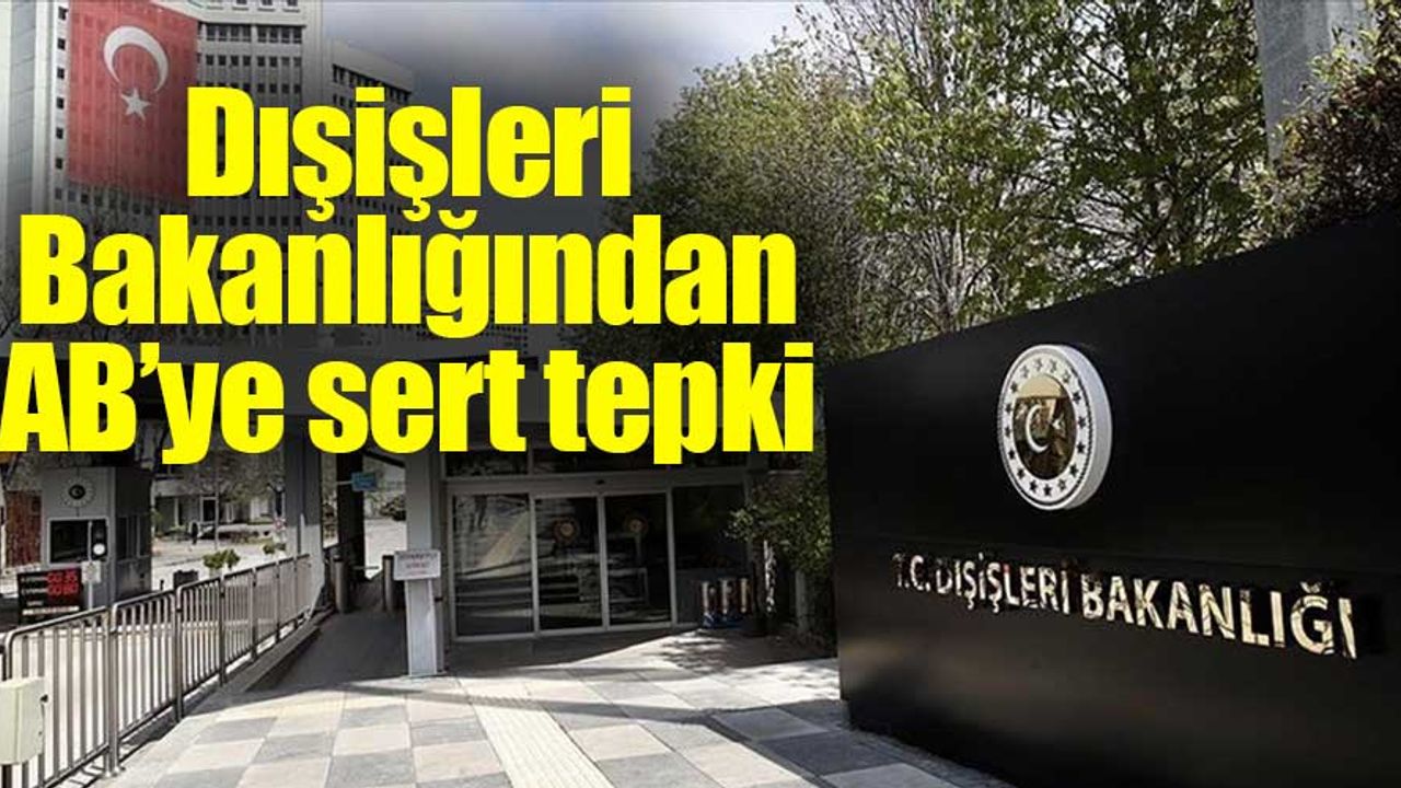 Dışişleri Bakanlığı: "AB’nin bu tutumu devam ettiği sürece Kıbrıs meselesine yapıcı bir katkıda bulunması mümkün değildir"