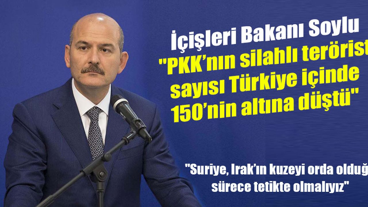 İçişleri Bakanı Soylu: "PKK’nın silahlı terörist sayısı Türkiye içinde 150’nin altına düştü"
