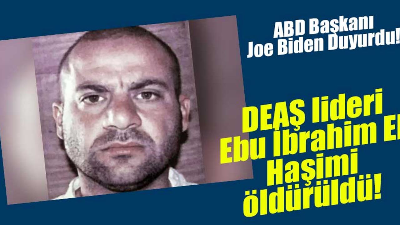 Biden: "DEAŞ lideri Ebu İbrahim El Haşimi El Kureyş öldürüldü."