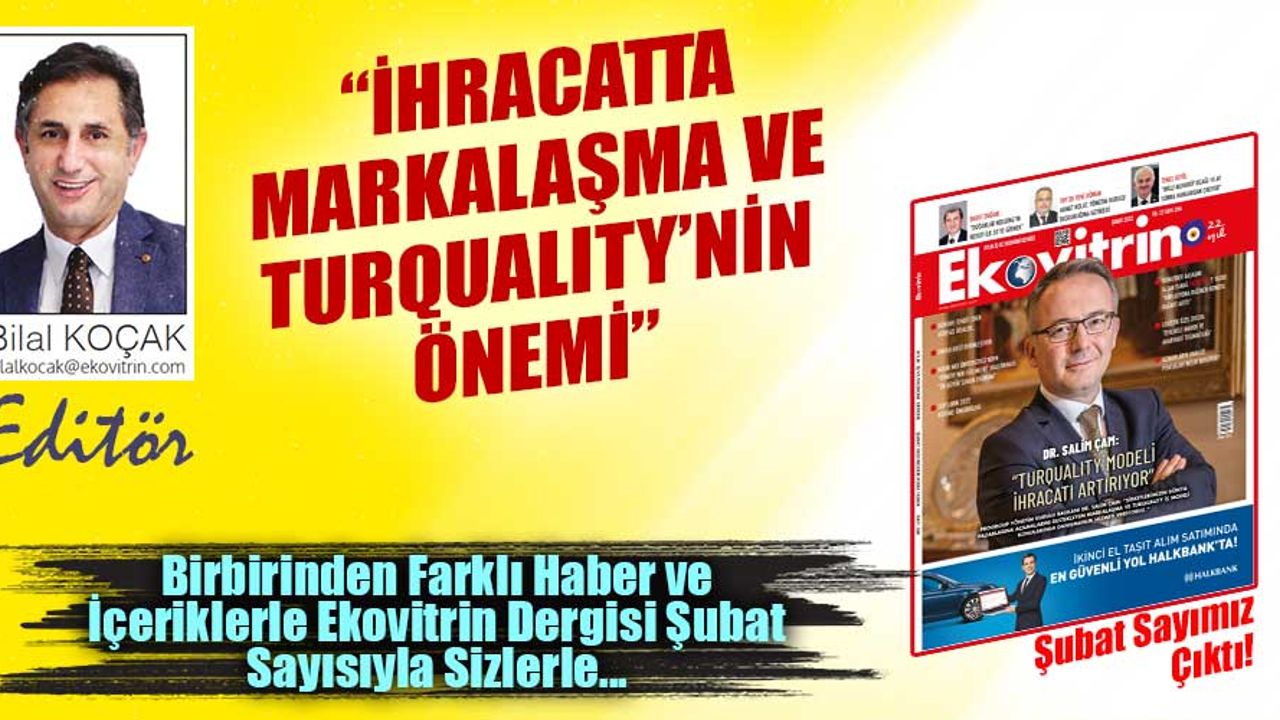 Bilal Koçak Yazdı: "İHRACATTA MARKALAŞMA VE TURQUALITY’NİN ÖNEMİ"