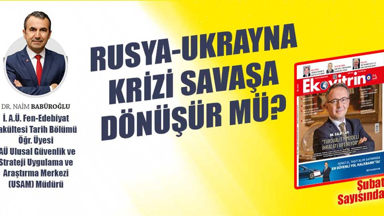 DR. NAİM BABÜROĞLU: RUSYA-UKRAYNA KRİZİ SAVAŞA DÖNÜŞÜR MÜ?