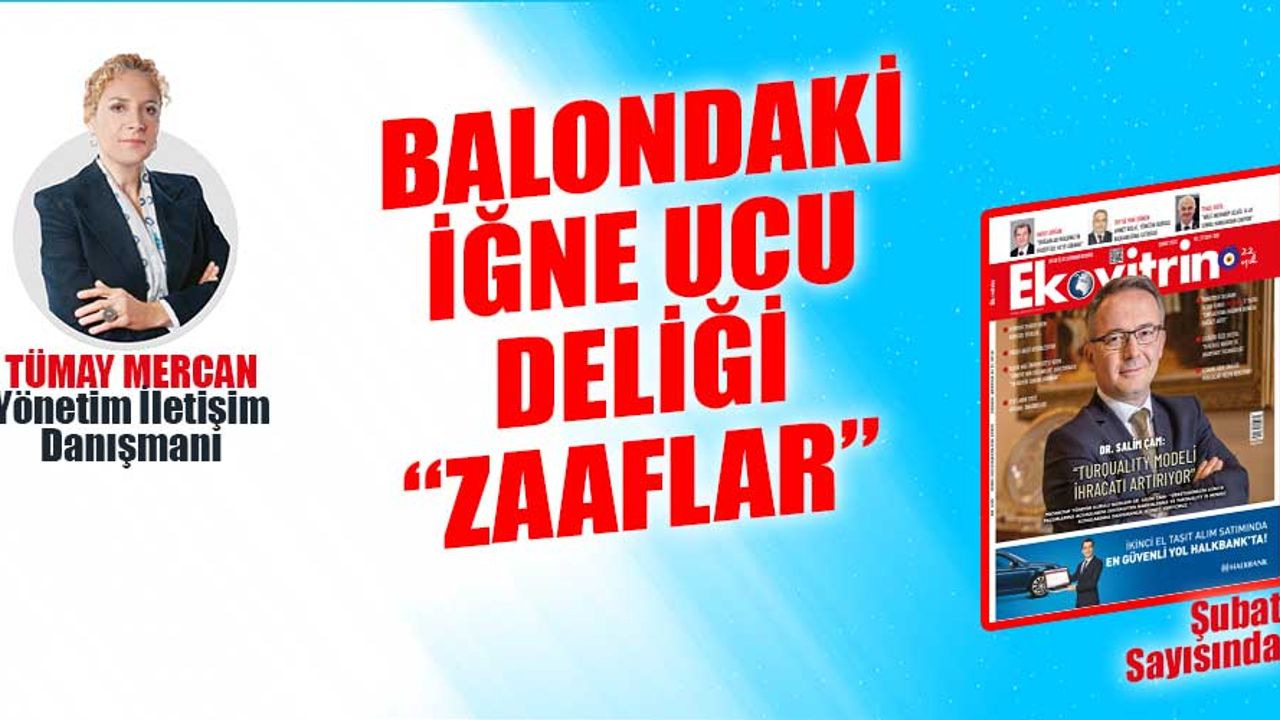 TÜMAY MERCAN YAZDI: BALONDAKİ İĞNE UCU DELİĞİ; ZAAFLAR-2