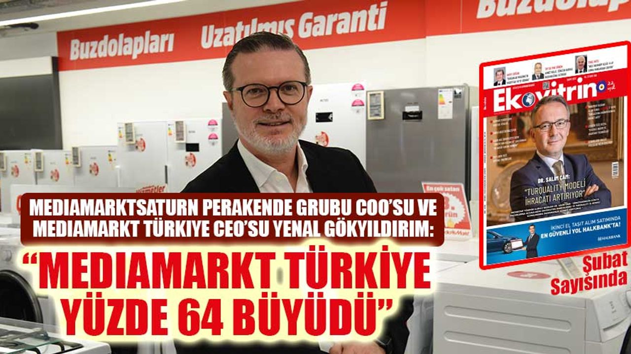 YENAL GÖKYILDIRIM: “MEDIAMARKT TÜRKİYE YÜZDE 64 BÜYÜDÜ”