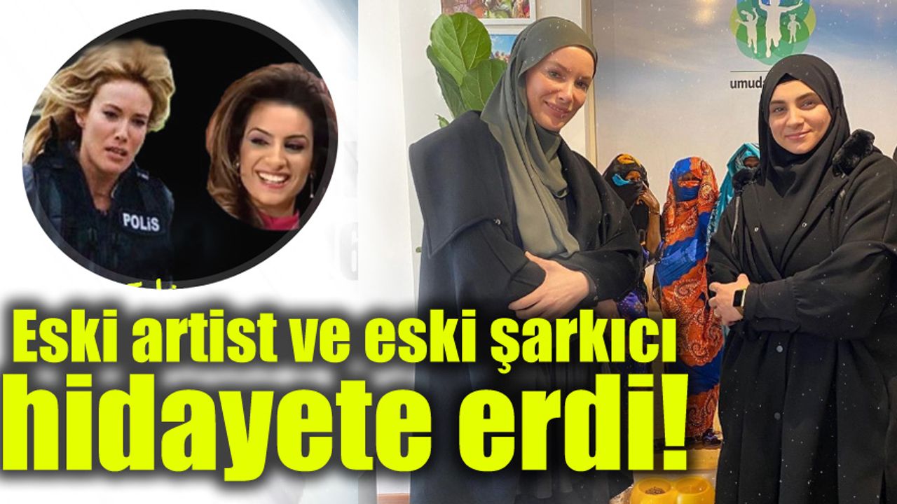 Eski artist ve eski şarkıcı hidayete erdi!