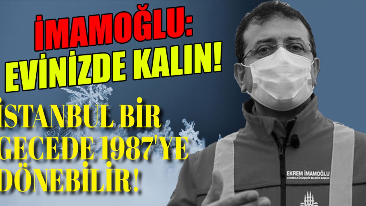 İmamoğlu: En yoğun kar yağışı Cumartesi olacak! Evinizde kalın...