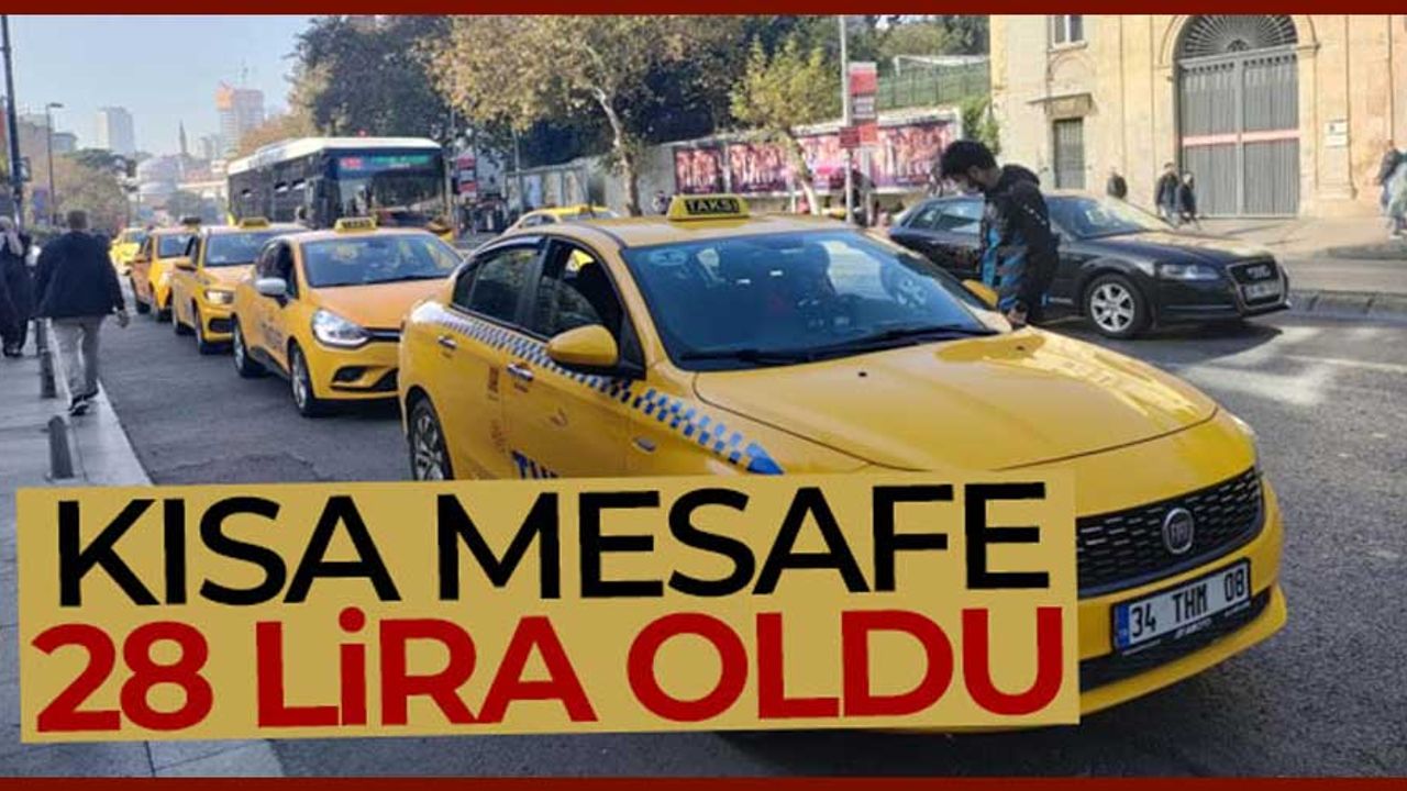 İstanbul'da taksi ücretlerine zam! Kısa mesafe bile 28 lira...
