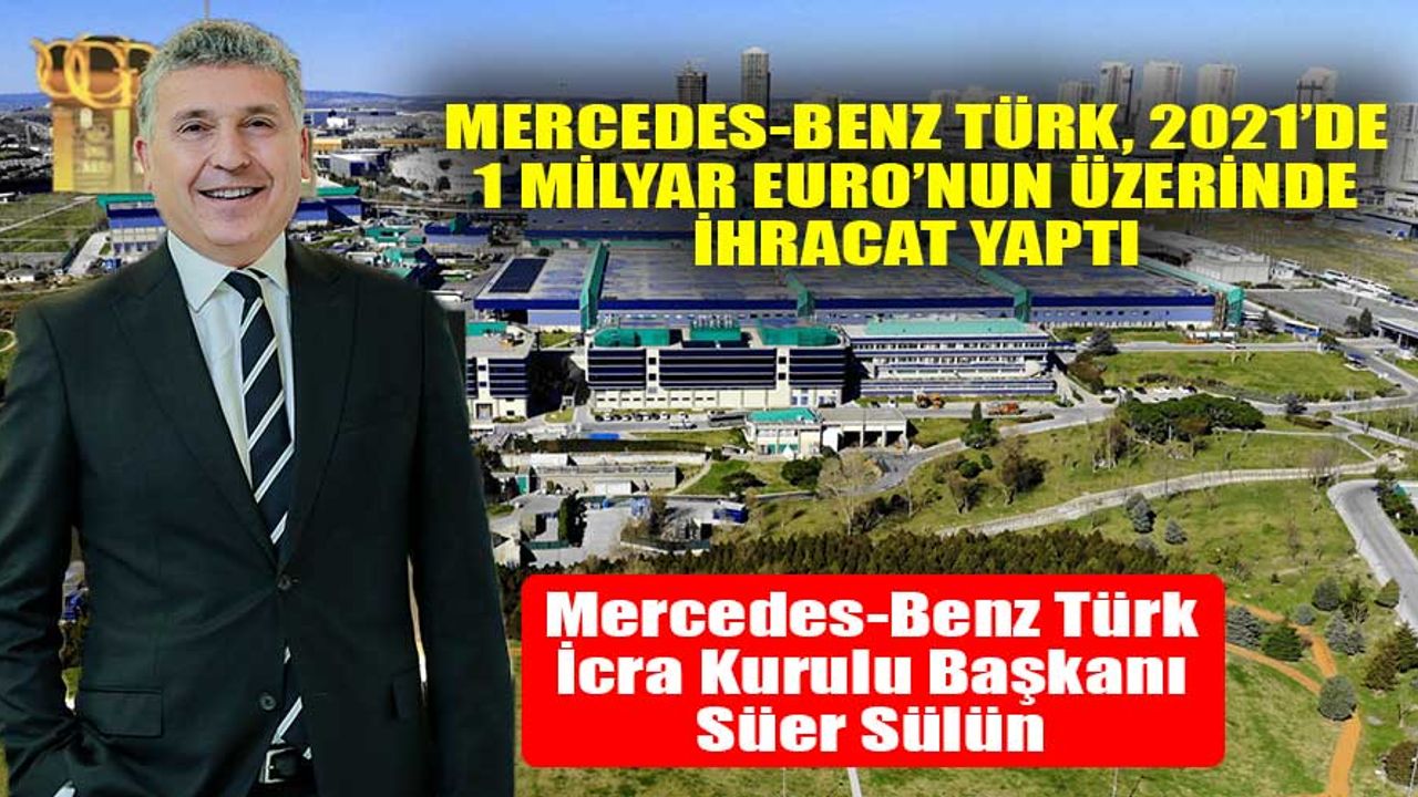 MERCEDES-BENZ TÜRK, 2021’DE 1 MİLYAR EURO’NUN ÜZERİNDE İHRACAT YAPTI