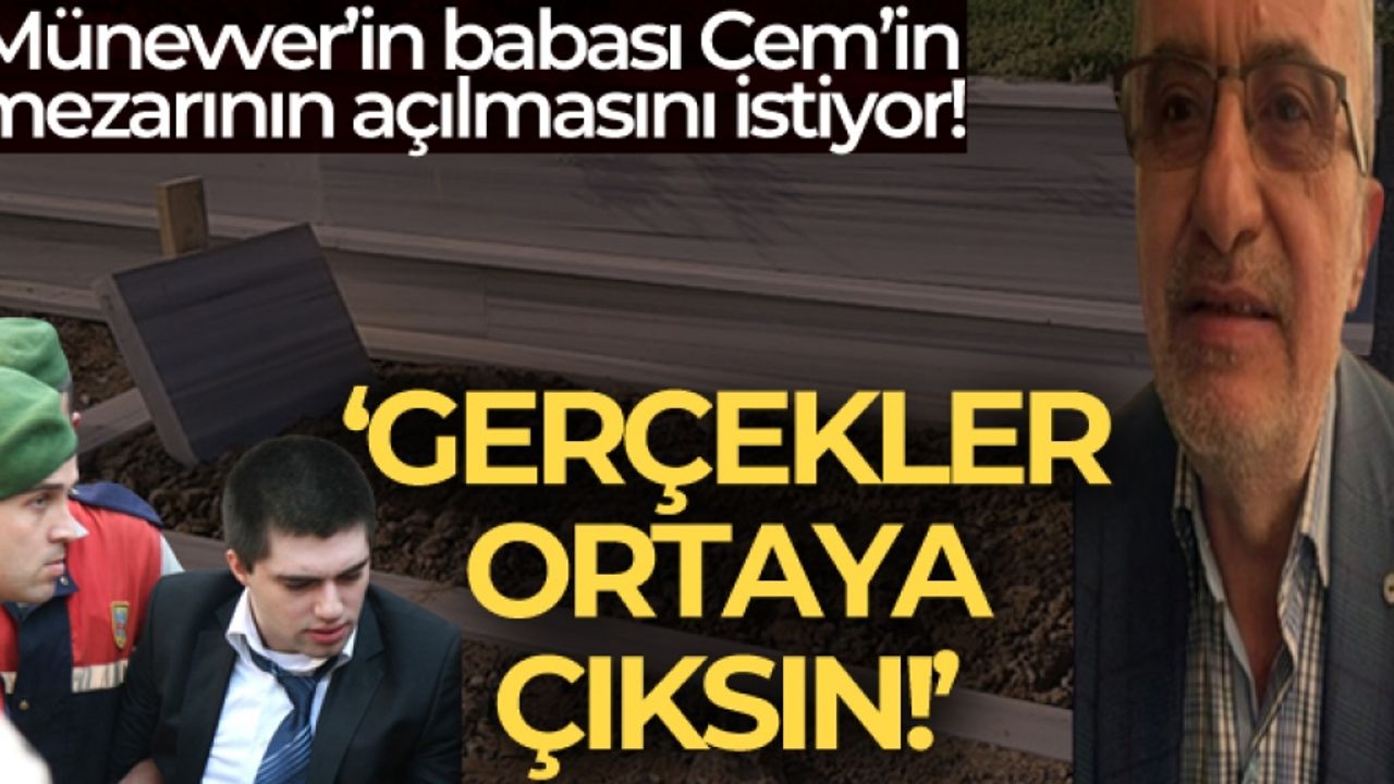 Münevver Karabulut’un babası: “Benim için önemli olan mezarın açılması”