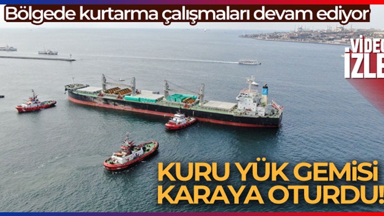 Üsküdar’da Haydarpaşa Limanı açıklarında kuru yük gemisi karaya oturdu