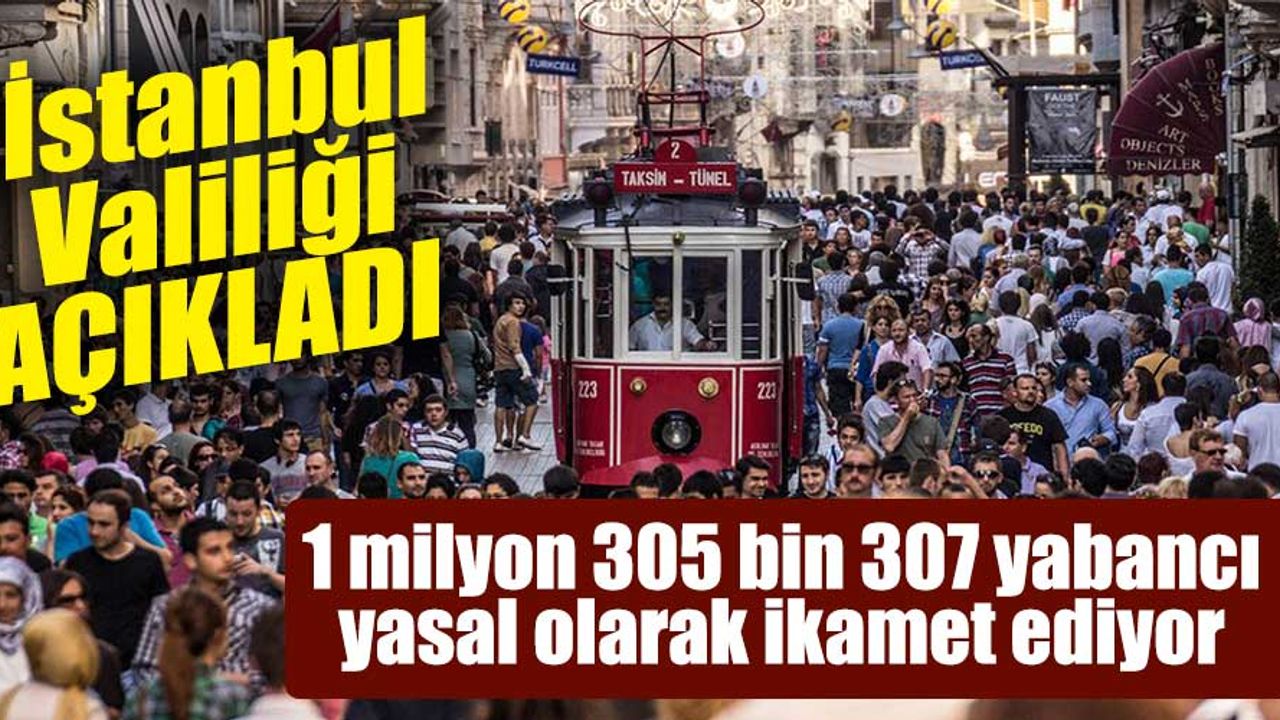 Valilikten açıklama! İşte İstanbul'da ikamet eden yabancı sayısı