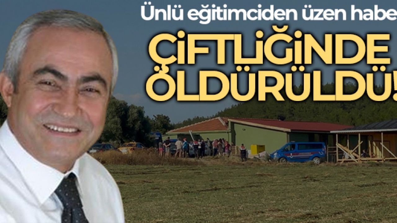 Fen Bilimleri Dershaneleri kurucusu Arıkan çiftlik evinde öldürüldü
