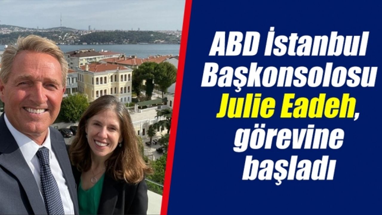 ABD İstanbul Başkonsolosu Julie Eadeh, görevine başladı