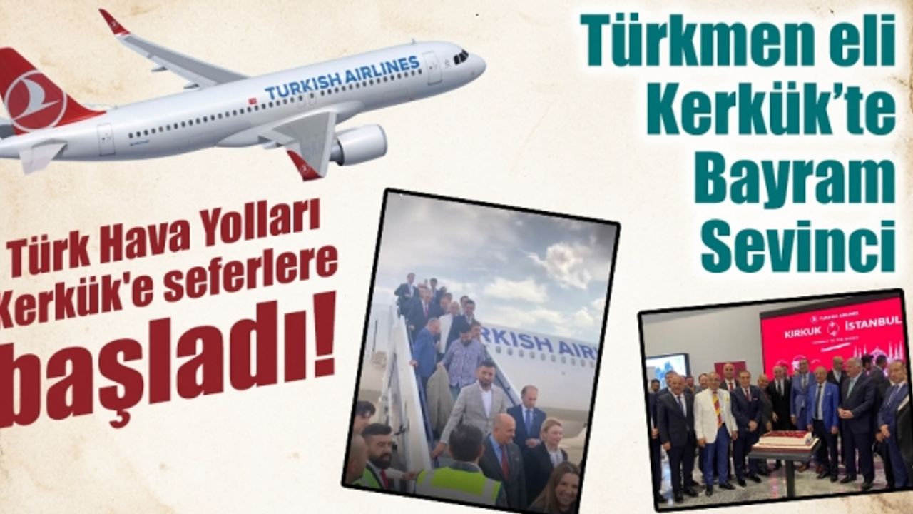 Türk Hava Yolları Kerkük'e seferlere başladı!