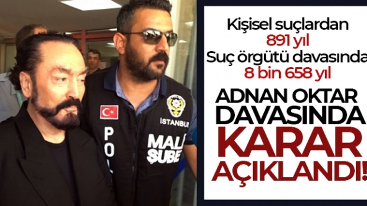 Bozma kararının ardından yeniden görülen Adnan Oktar davasında karar açıklandı