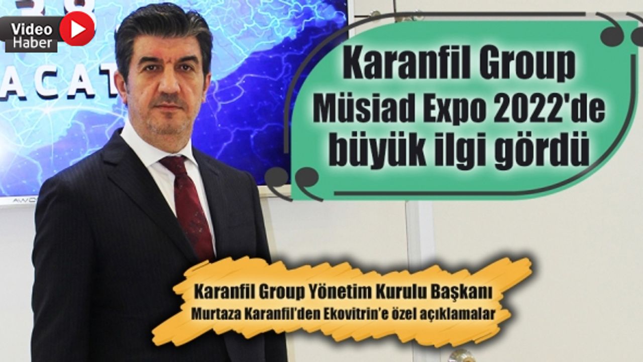 Karanfil Group Müsiad Expo 2022'de dikkatleri üzerine çekmeyi başardı
