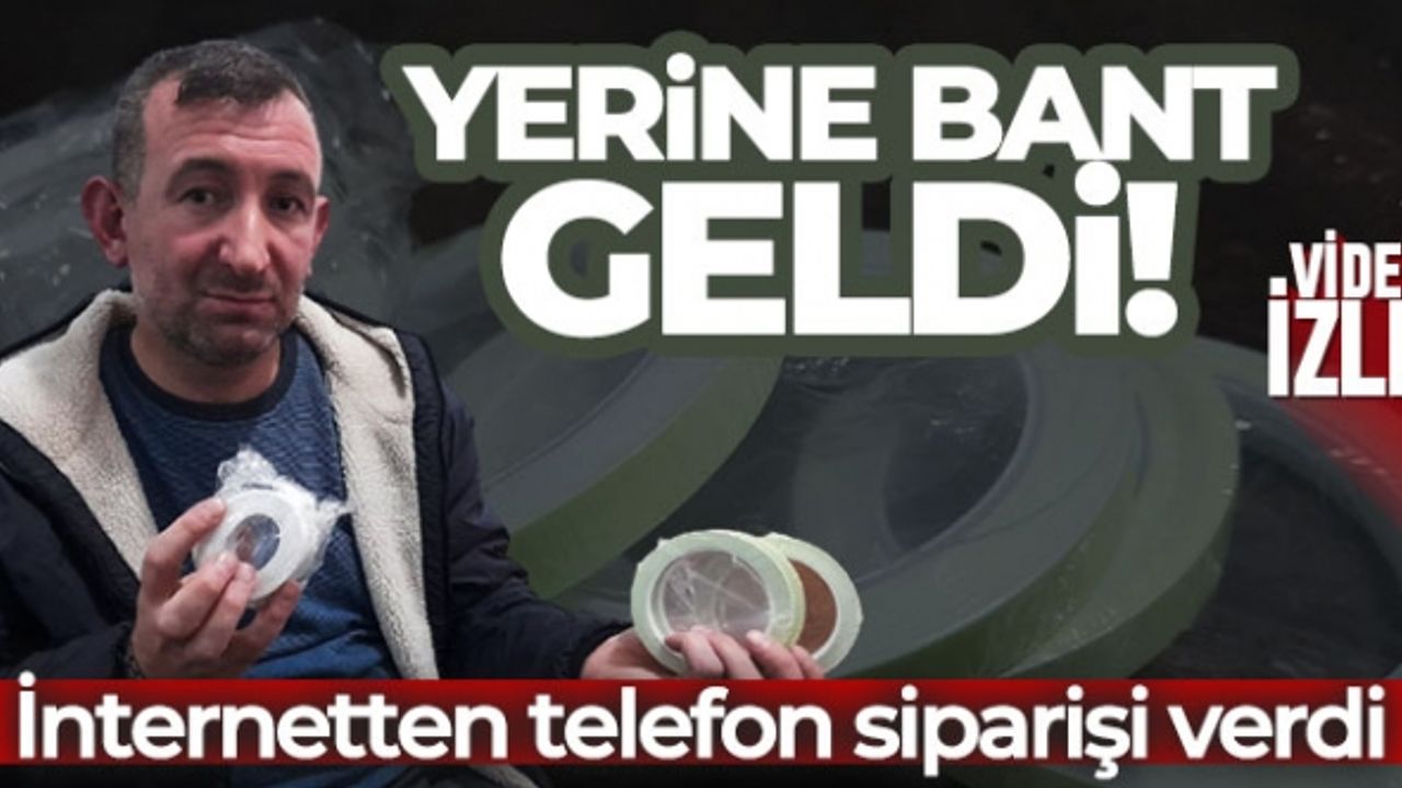 (ÖZEL) İnternetten telefon siparişi verdi yerine bant geldi