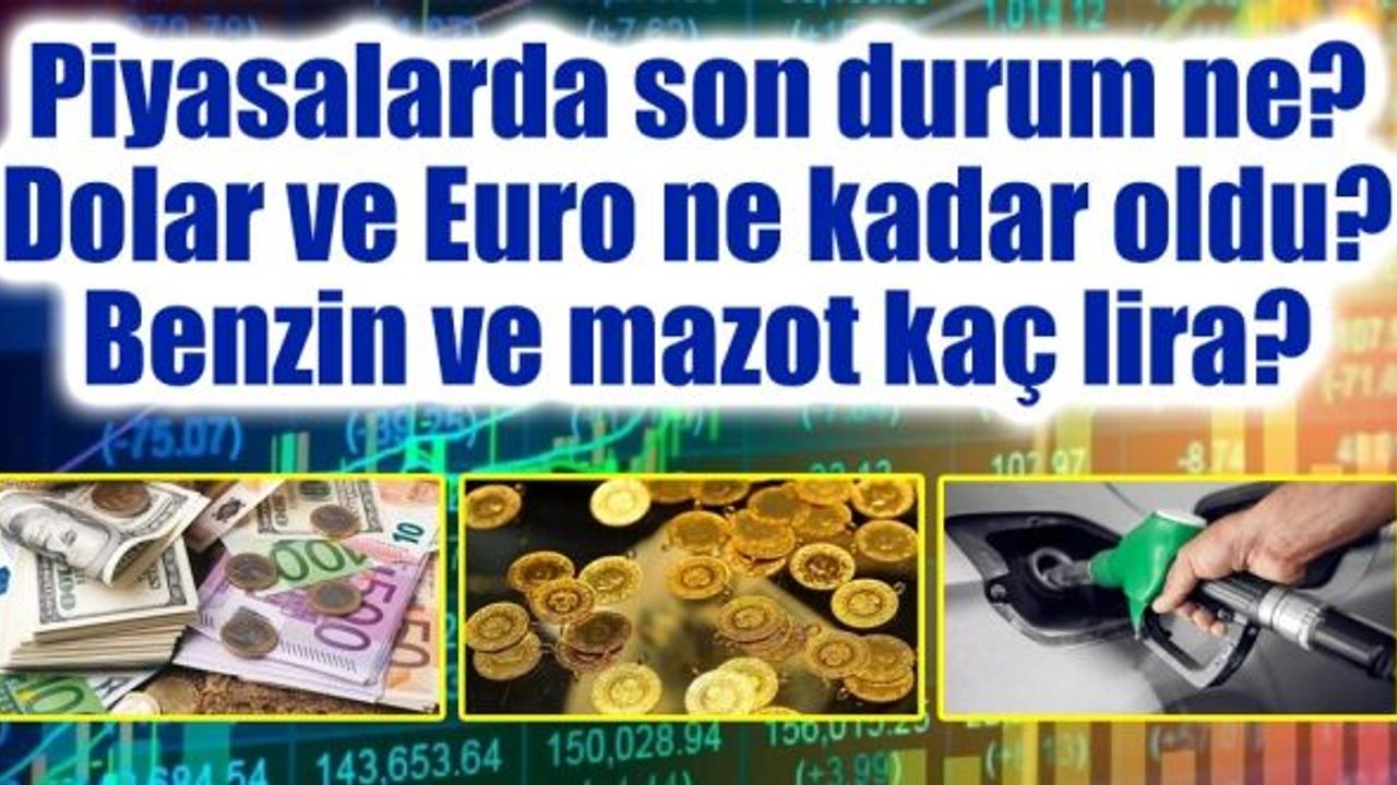 Piyasalarda son durum ne? Dolar ve Euro ne kadar oldu? Benzin ve mazot kaç  lira? - Ekovitrin Haber