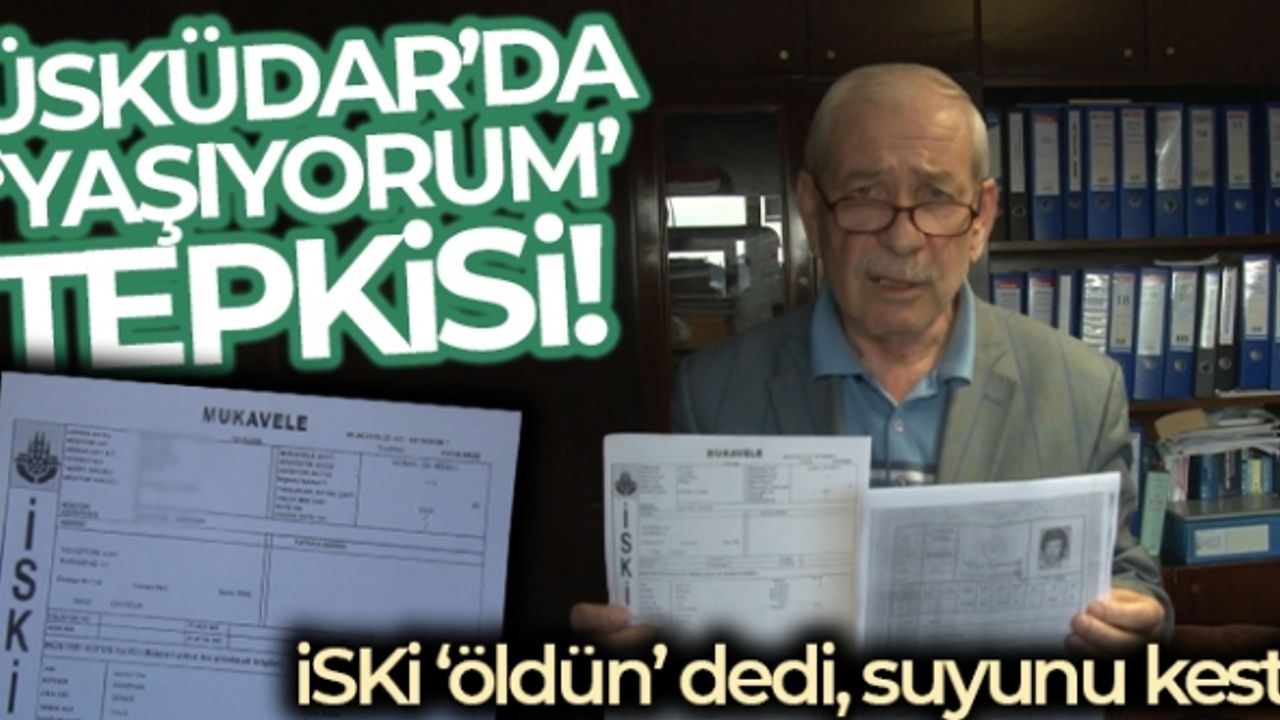 Üsküdar’da ‘yaşıyorum’ tepkisi: İSKİ ‘öldün’ dedi, suyunu kesti