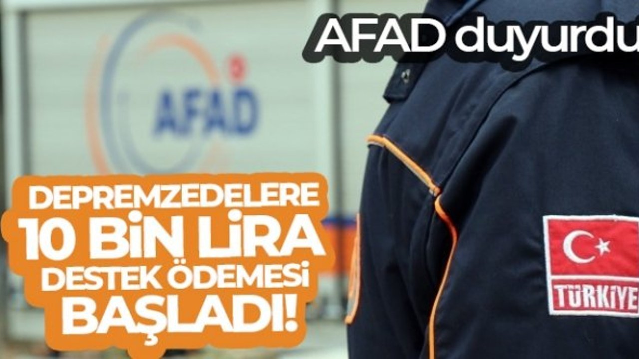 AFAD, konutları hasar gören depremzedelere 10 bin lira destek ödemesi başlatıldığını duyurdu
