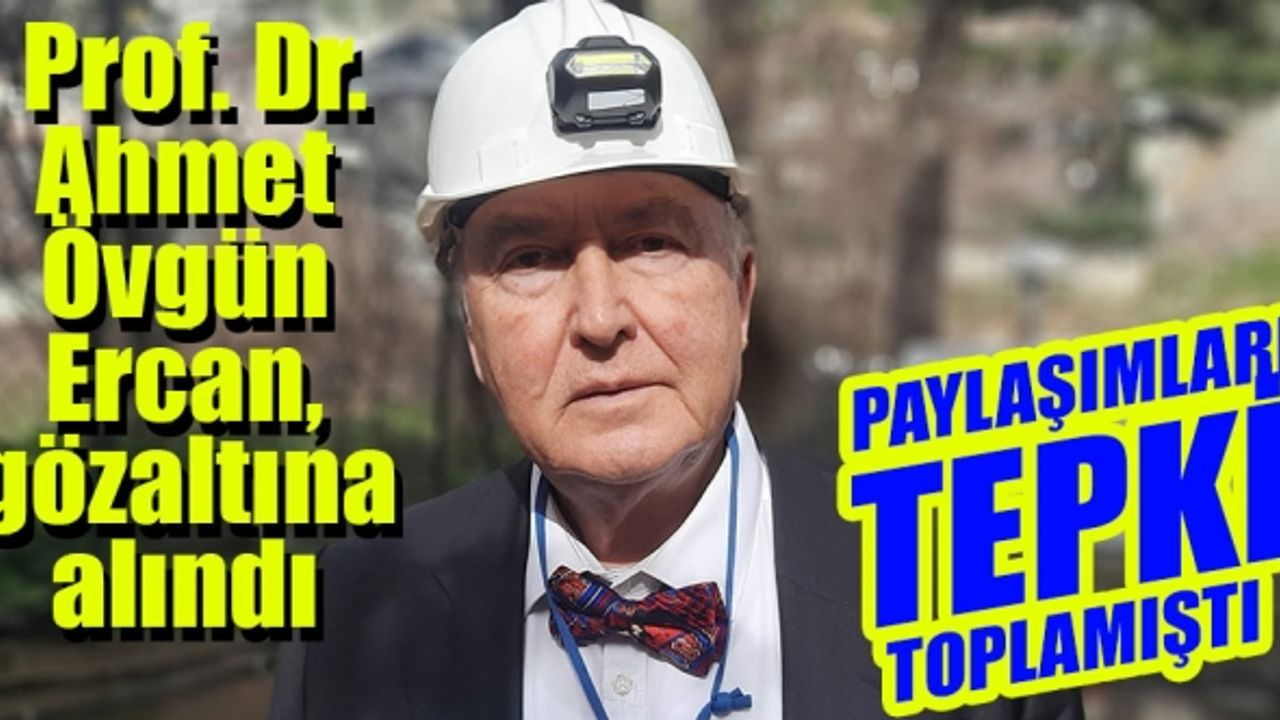 Deprem uzmanı Prof. Dr. Ahmet Övgün Ercan, gözaltına alındı