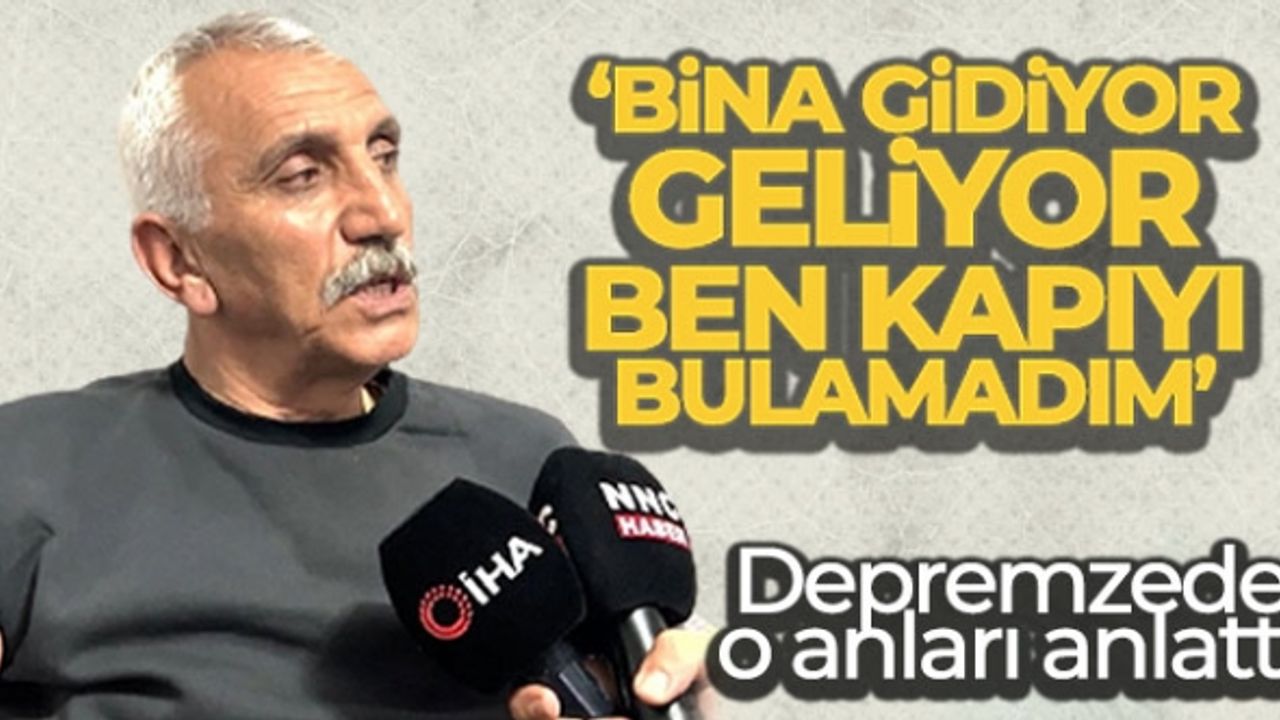 Depremzede o anları anlattı: "Bina gidiyor geliyor, ben kapıyı bulamadım"