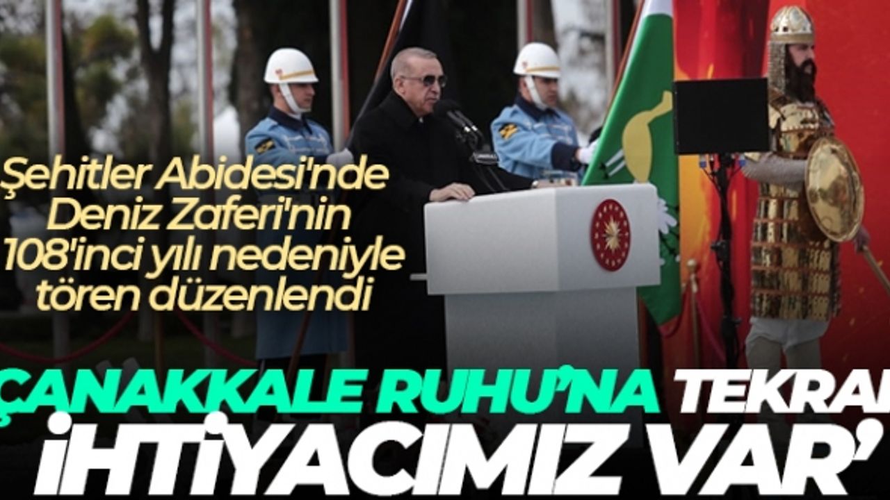 Cumhurbaşkanı Erdoğan: 'Çanakkale Ruhu'na tekrar ihtiyacımız var'