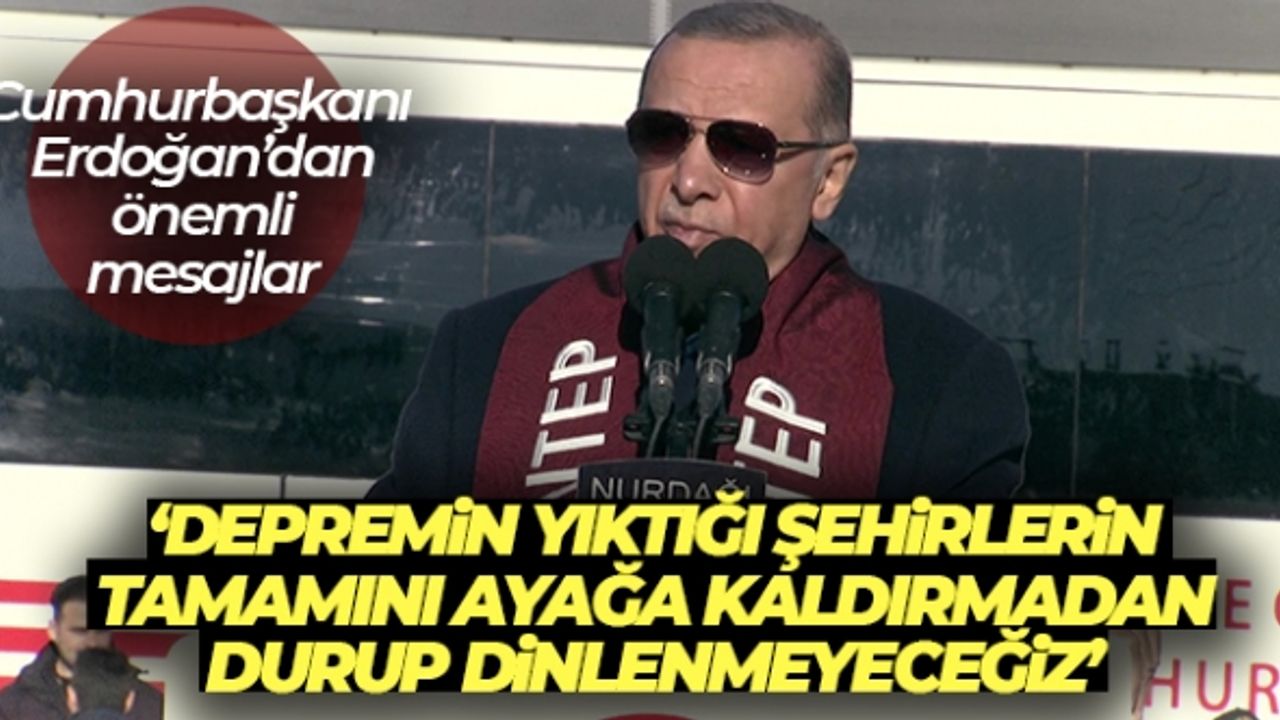 Cumhurbaşkanı Erdoğan'dan Gaziantep'te önemli açıklamalar