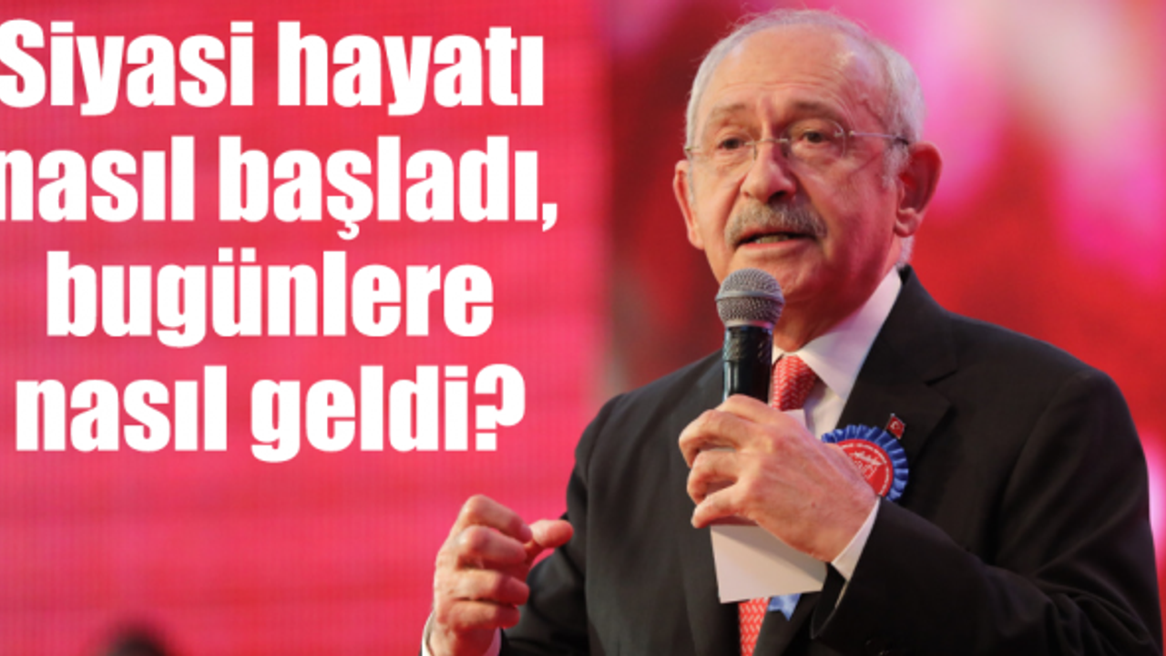 Kılıçdaroğlu'nu yakından tanıyalım. Siyasi hayatı nasıl başladı, bugünlere nasıl geldi?