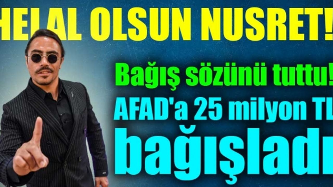 Nusret bağış sözünü tuttu! AFAD'a 25 milyon TL bağışladı