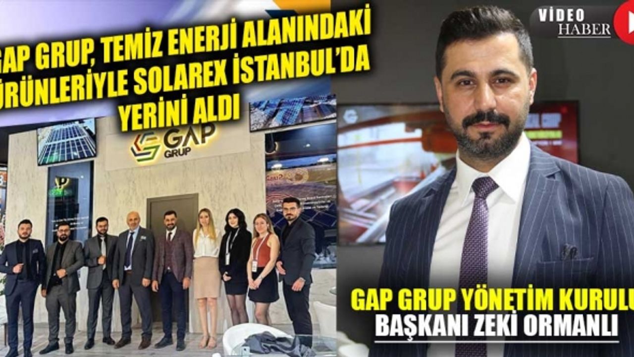 GAP Grup, yenilenebilir enerji alanındaki yenilikçi ürünleriyle Solarex İstanbul'da boy gösterdi