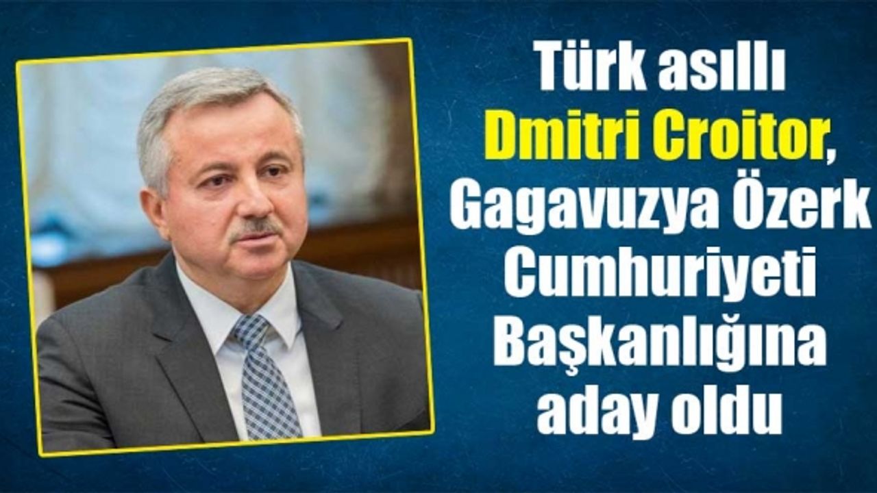Türk asıllı Dmitri Croitor, Gagavuzya Özerk Cumhuriyeti Başkanlığına aday oldu