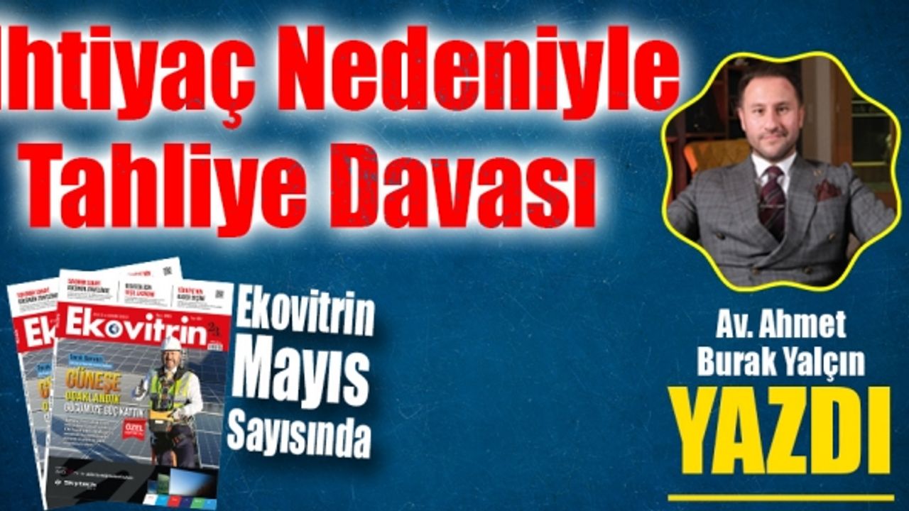 Av. Ahmet Burak Yalçın Yazdı: İhtiyaç Nedeniyle Tahliye Davası