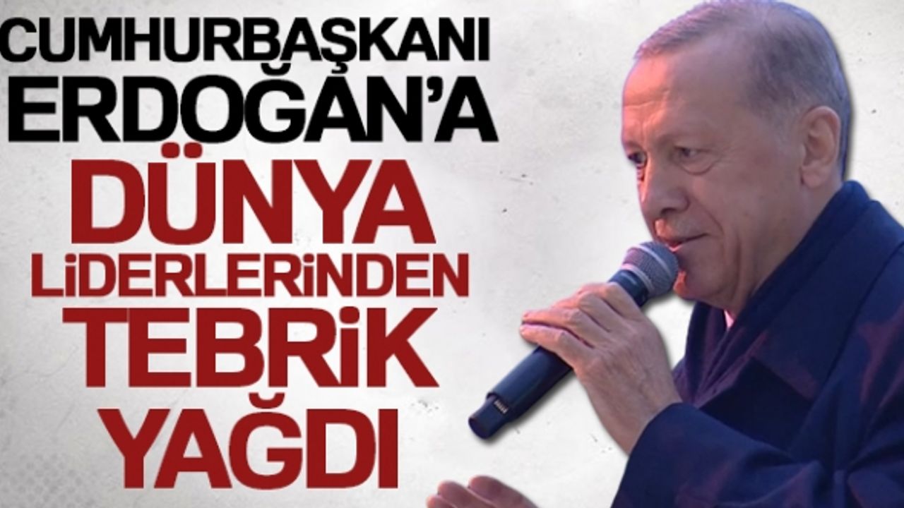 Cumhurbaşkanı Erdoğan'a dünya liderlerinden tebrik yağdı!