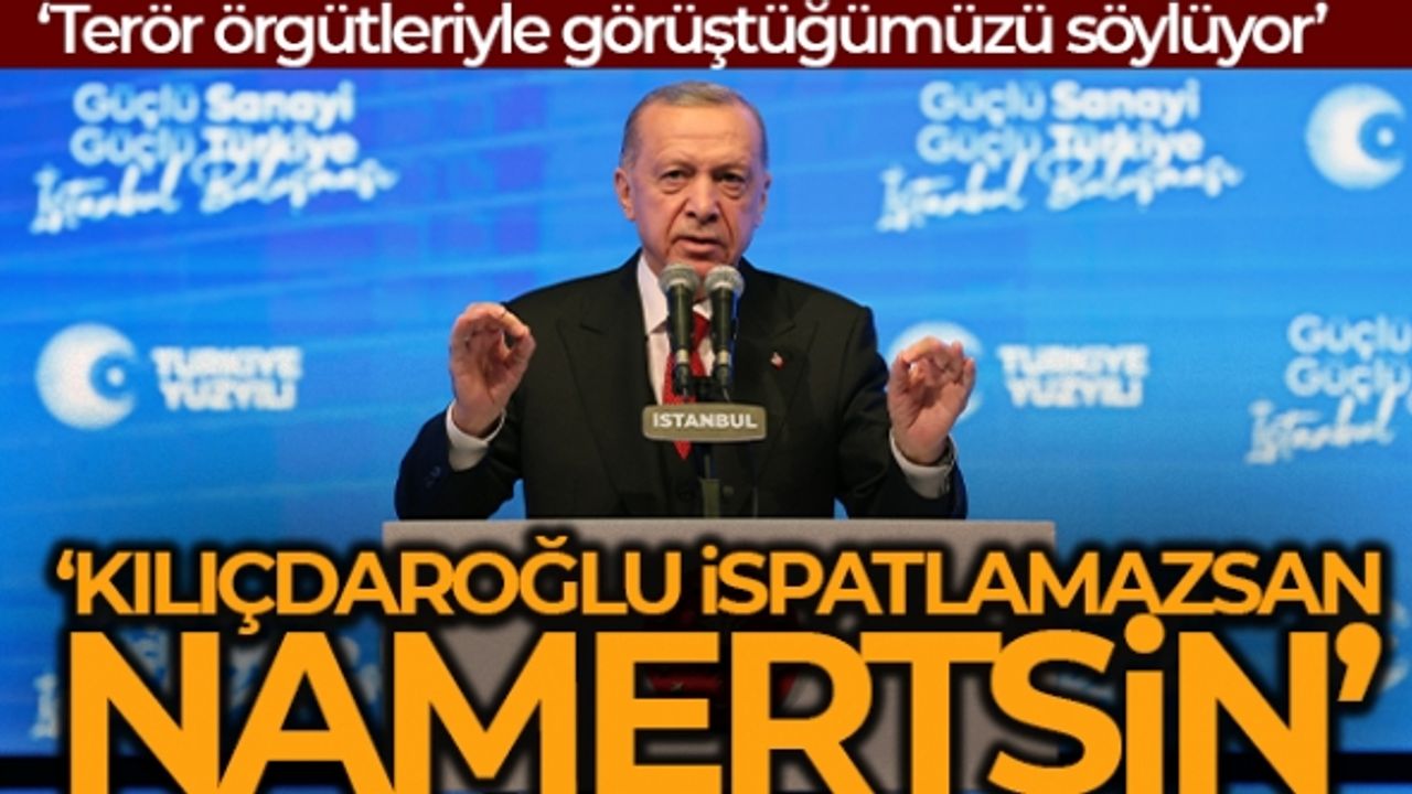 Cumhurbaşkanı Erdoğan'dan CHP lideri Kılıçdaroğlu'na: 'İspatlayamazsan namertsin'