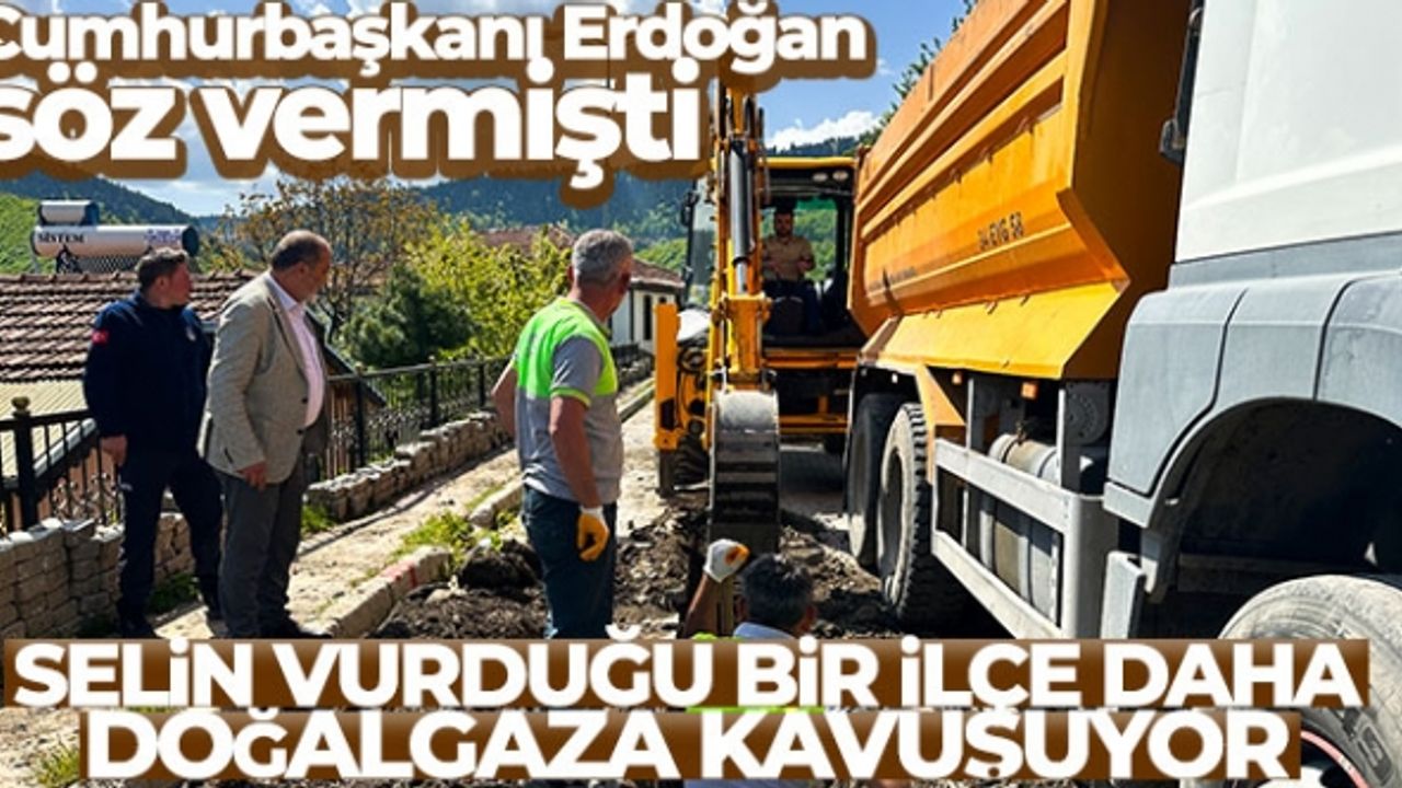 Cumhurbaşkanı Erdoğan söz vermişti, selin vurduğu bir ilçe daha doğalgaza kavuşuyor