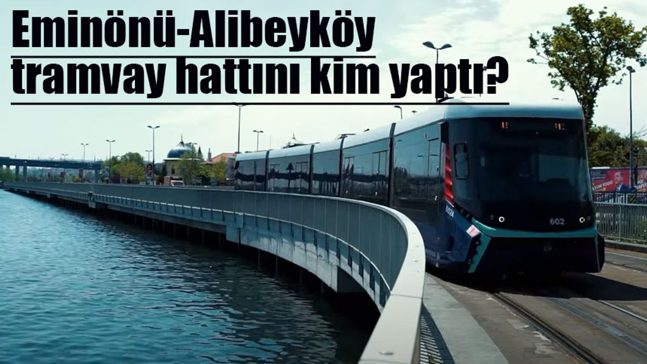 Eminönü-Alibeyköy tramvay hattını kim yaptı?