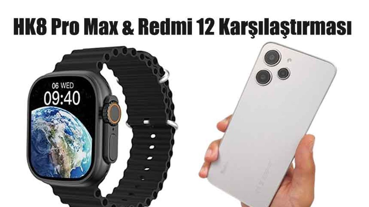 HK8 Pro Max & Redmi 12 Karşılaştırması