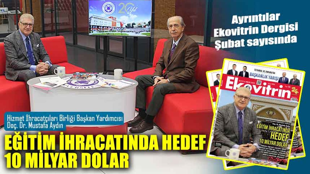 Doç. Dr. Mustafa Aydın: EĞİTİM İHRACATINDA HEDEF 10 MİLYAR DOLAR
