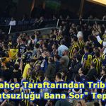 Fenerbahçe Taraftarından Tribünlerde "Mutsuzluğu Bana Sor" Tepkisi