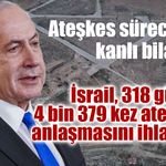İsrail, 318 günde 4 bin 379 kez ateşkes anlaşmasını ihlal etti