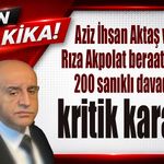 Aziz İhsan Aktaş ve Rıza Akpolat beraat etti! 200 sanıklı davada kritik karar