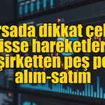 Borsa İstanbul’da şirketlerin pay hareketleri dikkat çekti: Geri alımlar ve satışlar öne çıktı