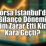 Borsa İstanbul'da 6 Aylık Finansal Karne: Zararı Silip Kâra Geçen Dev Şirketler