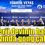 Borsa İstanbul’da gong Türker VEYAŞ için çaldı