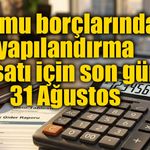 Kamu borçlarında yapılandırma fırsatı için son gün 31 Ağustos