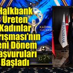 Halkbank Üreten Kadınlar Yarışması’nın  Yeni Dönem Başvuruları Başladı